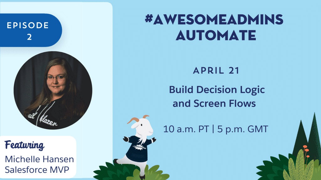 The first episode of #AwesomeAdmins Automate Build Decision Logic and Screen Flows airs on April 21 at 10 a.m. PT.