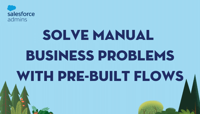 Solve Manual Business Problems with Pre-Built Flows