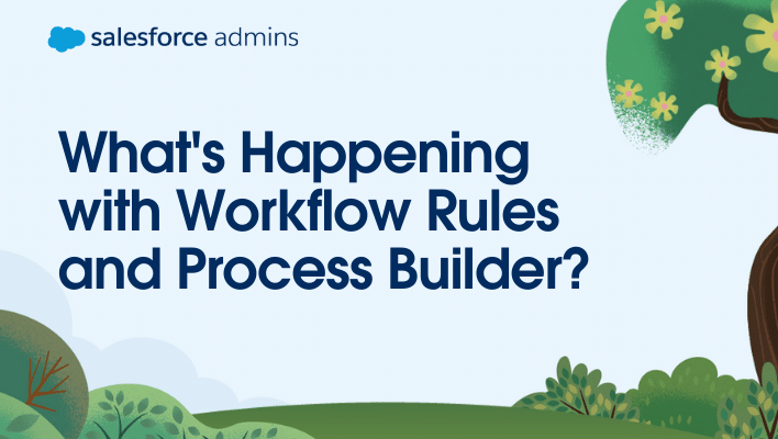 What's Happening with Workflow Rules and Process Builder?