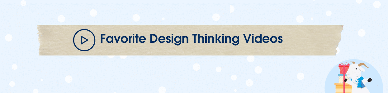 Cloudy in a snow globe and text that says "Favorite Design Thinking Videos."