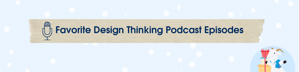 Cloudy in a snow globe and text that says "Favorite Design Thinking Podcast Episodes." 