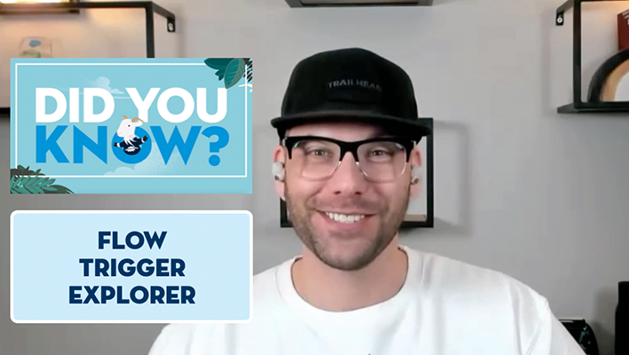 J. Steadman in a new episode of Did You Know focused on Flow Trigger Explorer.