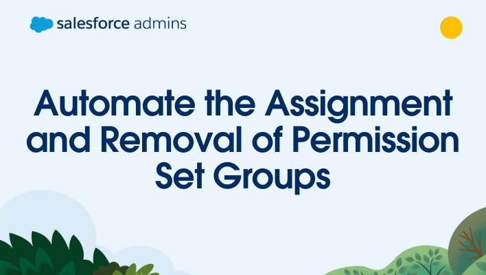 Greenery and text that says, "Automate the Assignment and Removal of Permission Set Groups." "