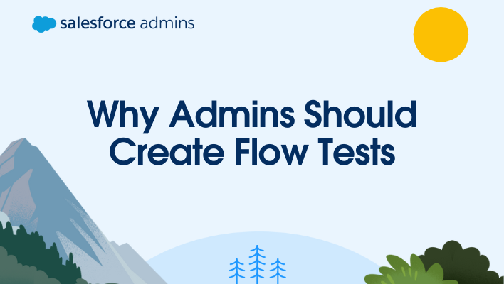 Greenery and text that says, "Why Admins Should Create Flow Tests."