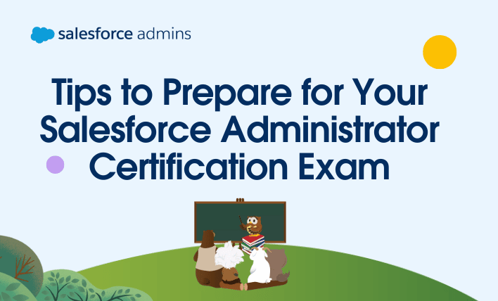 Tips to Prepare for Your Salesforce Administrator Certification Exam