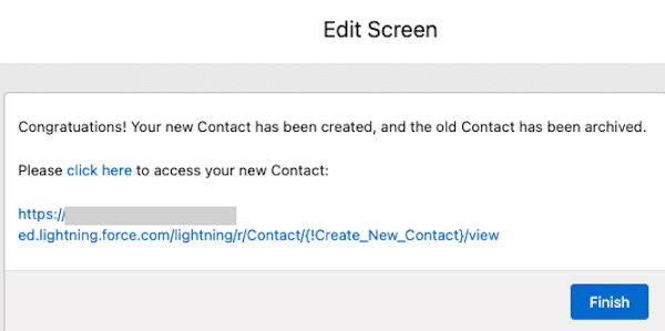 The final screen that the user sees, which displays a completion message, and a link to the new Contact. In the Sandbox, the full URL is displayed for testing purposes.