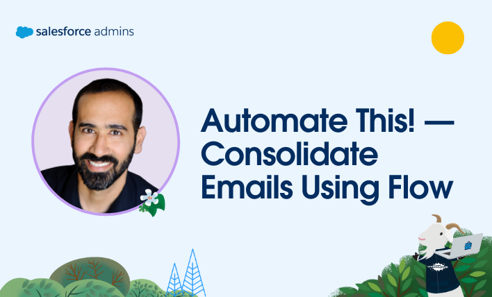 Headshot of Gorav Seth next to text that says, "Automate This! Consolidate Emails Using Flow."