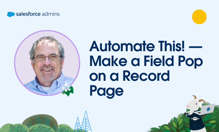 Headshot of Eric Smith and text that says, "Automate This! — Make A Field Pop on a Record Page."