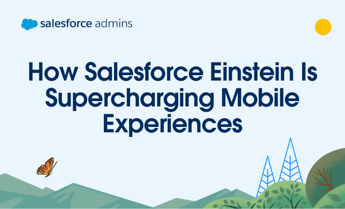 How Salesforce Einstein Is Supercharging Mobile Experiences.