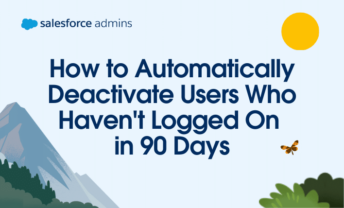 How to Automatically Deactivate Users Who Haven't Logged On in 90 Days.