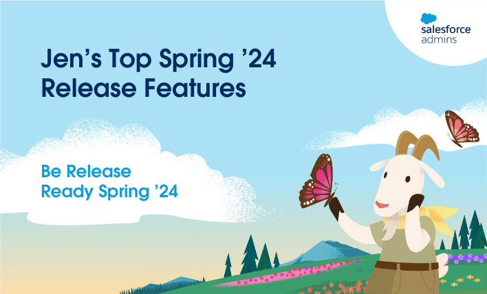 Jen's Top Spring '24 Release Features - Salesforce Admins