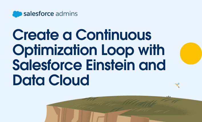 Create a continuous optimization loop with Salesforce Einstein and Data Cloud.