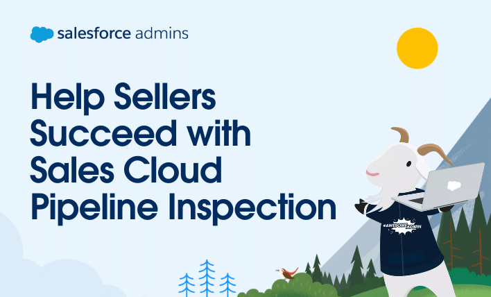 Help sellers succeed with Sales Cloud Pipeline Inspection