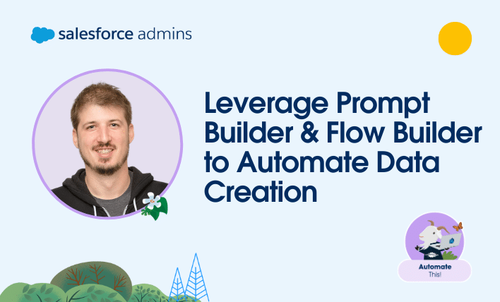 Leverage Prompt Builder and Flow Builder to automate data creation