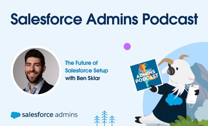 Ben Sklar's optimism shines through on a recent Salesforce Admins Podcast episode, discussing the future of Salesforce Setup.