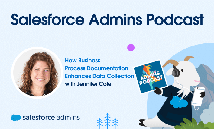 Jennifer Cole on the Salesforce Admins Podcast: How business process documentation improves data collection.