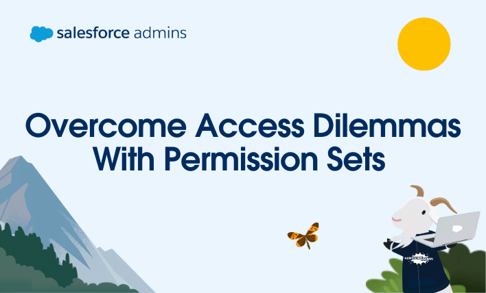 Overcome access dilemmas with permission sets