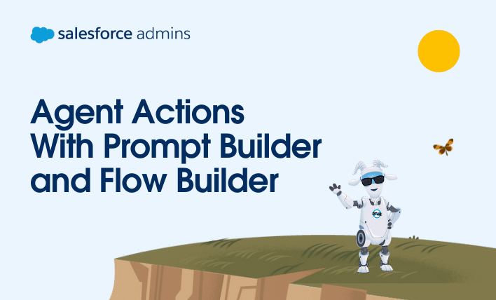 Agent actions with Prompt Builder and Flow Builder