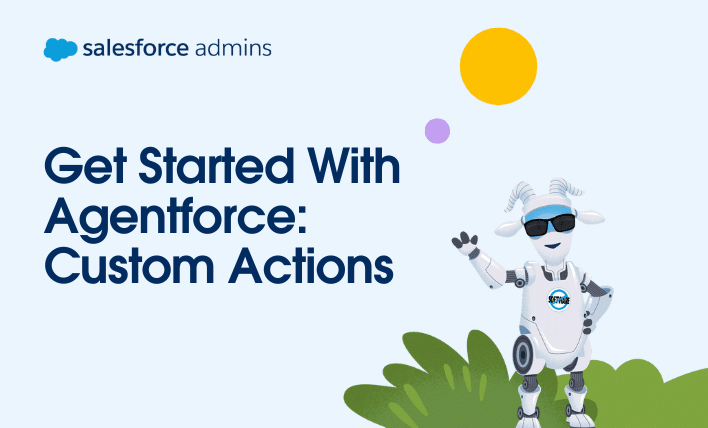 Get Started With Agentforce: Custom Actions