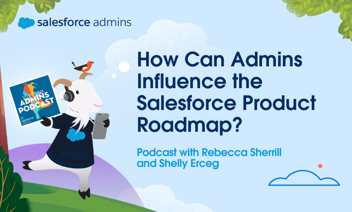 A promotional graphic for the Salesforce Admins Podcast featuring a cartoon goat character wearing headphones and holding a smartphone. The main headline reads, "How Can Admins Influence the Salesforce Product Roadmap?" followed by the text, "Podcast with Rebecca Sherrill and Shelly Erceg."