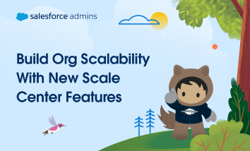 Empowering Admins: Build Org Scalability With New Scale Center Features