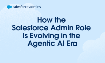 How the Salesforce Administrator Role Is Evolving in the Agentic AI Era