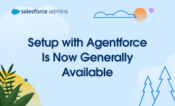 Setup with Agentforce Is Now Generally Available