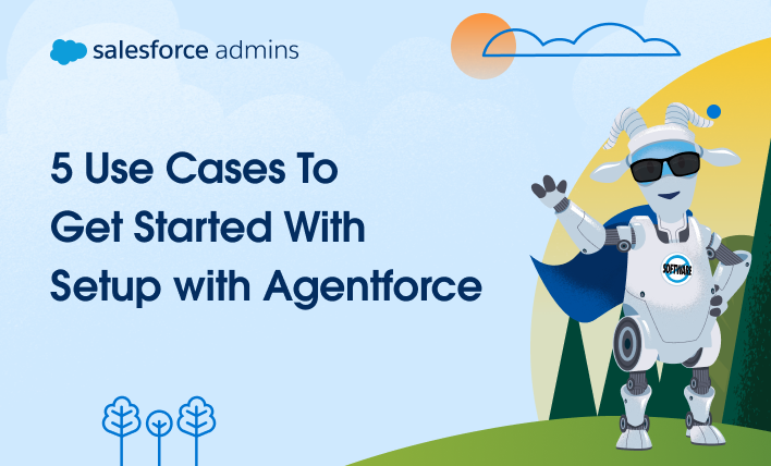 5 Use Cases To Get Started With Setup with Agentforce