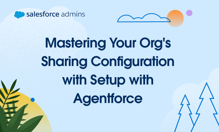 Mastering your org's sharing configuration with Setup with Agentforce