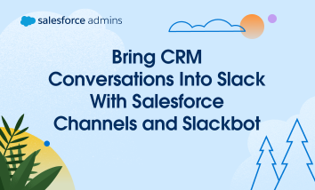 Bring CRM Conversations Into Slack With Salesforce Channels and Slackbot