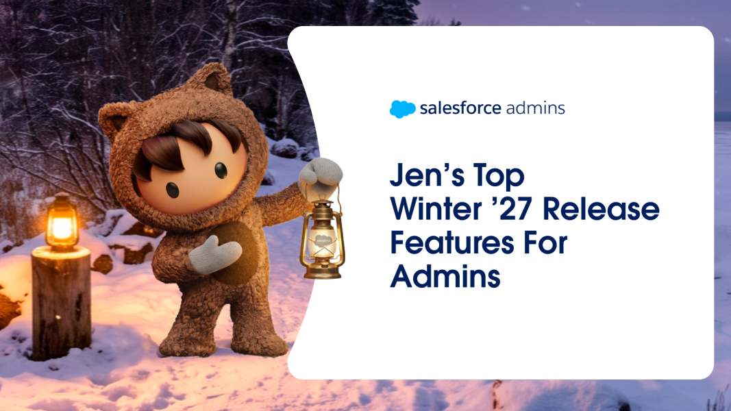Jen’s Top Winter ’27 Release Features For Admins
